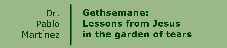 Gethsemane: Lessons from Jesus in the garden of tears