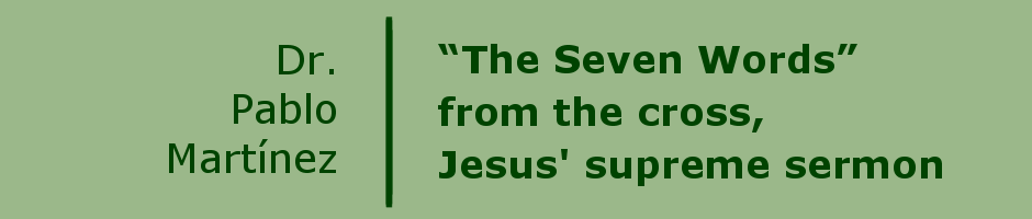 â€œThe Seven Wordsâ€� from the cross, Jesus' supreme sermon
